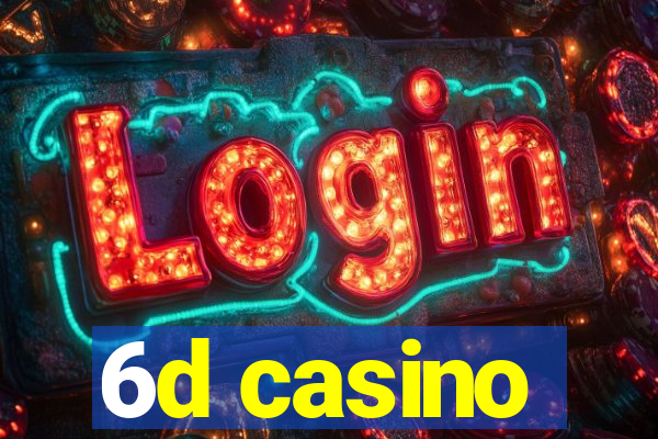 6d casino